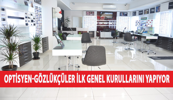 Optisyen-Gözlükçüler İlk Genel Kurullarını Yapıyor