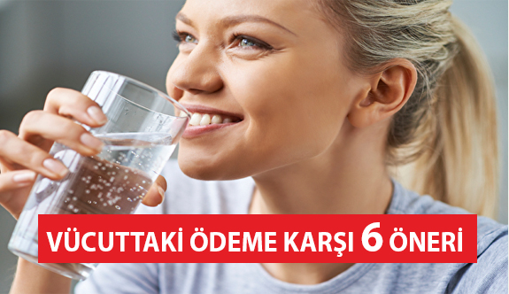 Vücuttaki Ödeme Karşı 6 Öneri