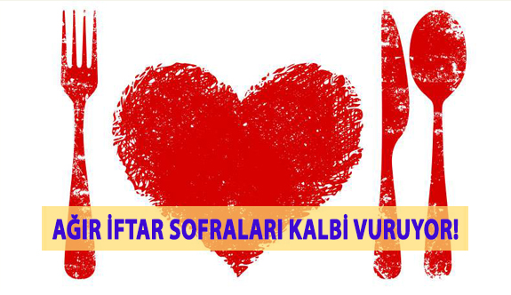 Ağır İftar Sofraları Kalbi Vuruyor!