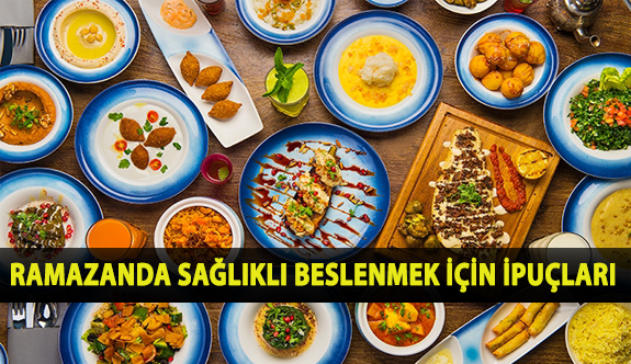 Ramazanda Sağlıklı Beslenmek İçin İpuçları