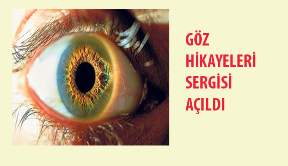 Göz Hikâyeleri Sergisi Açıldı