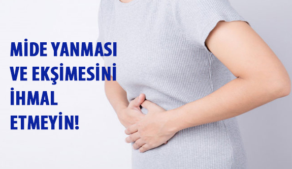 Mide Yanması ve Ekşimesini İhmal Etmeyin!