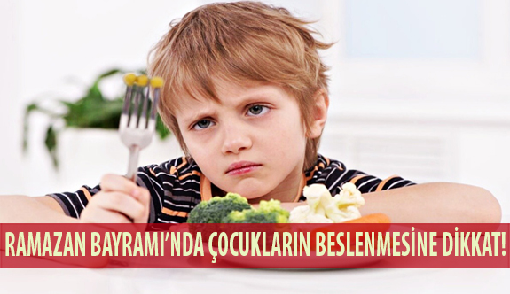 Ramazan Bayramı’nda Çocukların Beslenmesine Dikkat!