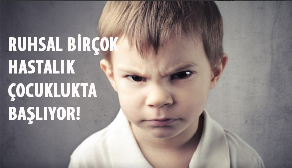 Ruhsal Birçok Hastalık Çocuklukta Başlıyor!