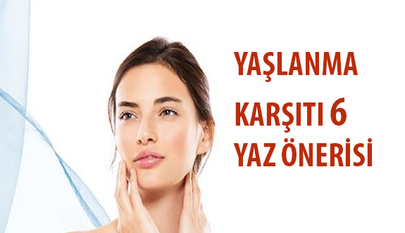 Yaşlanma Karşıtı 6 Yaz Önerisi