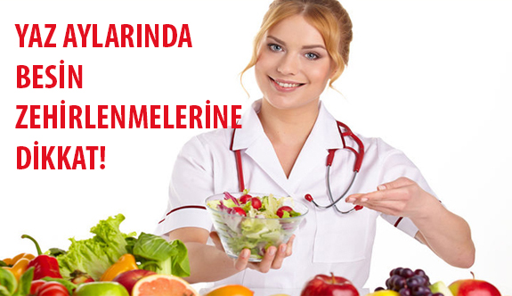 Yaz Aylarında Besin Zehirlenmelerine Dikkat!