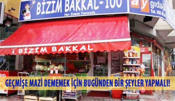 Geçmişe Mazi Dememek İçin Bugünden Bir Şeyler Yapmalı!