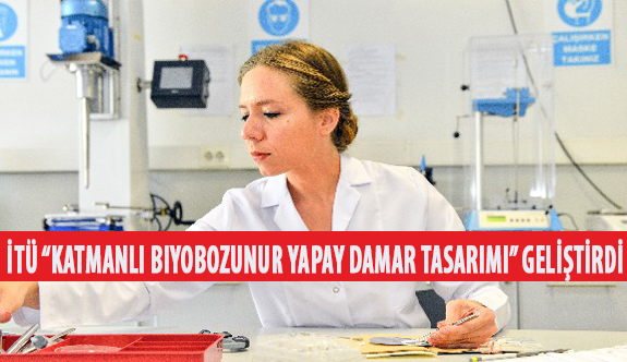 İstanbul Teknik Üniversitesi “Katmanlı Biyobozunur Yapay Damar Tasarımı” Geliştirdi