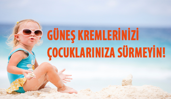 Kendi Güneş Kreminizi Çocuklarınıza Sürmeyin!