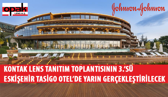 Kontak Lens Tanıtım Toplantısının 3.’sü Yarın Eskişehir Tasigo Otel’de Gerçekleştirilecek
