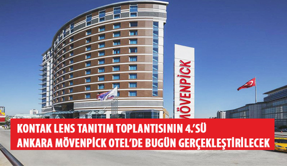 Kontak Lens Tanıtım Toplantısının 4.’sü Ankara Mövenpick Otel’de Bugün Gerçekleştirilecek