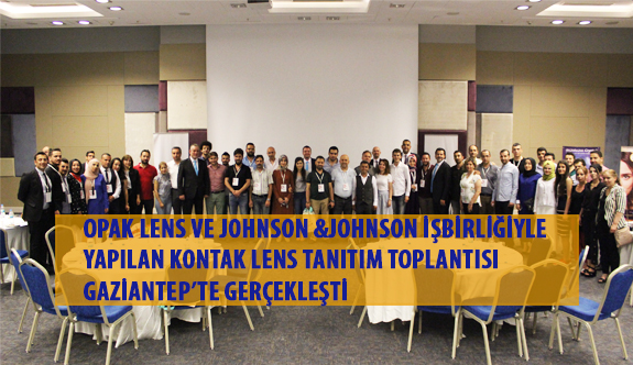 Opak Lens ve Johnson &Johnson İşbirliğiyle Yapılan Kontak Lens Tanıtım Toplantısı Gaziantep’te Gerçekleşti