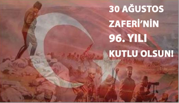 30 Ağustos Zaferi’nin 96. Yılı Kutlu Olsun!