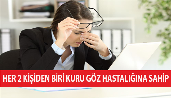 Her 2 Kişiden Biri Kuru Göz Hastalığına Sahip!