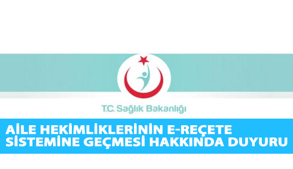 Aile Hekimliklerinin E-Reçete Sistemine Geçmesi Hakkında Duyuru