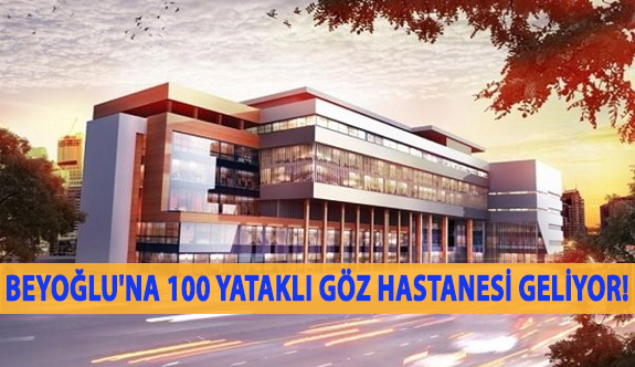 Beyoğlu'na 100 Yataklı Göz Hastanesi Geliyor!