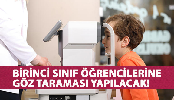 Birinci Sınıf Öğrencilerine Göz Taraması Yapılacak!