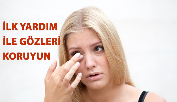 Doğru İlk Yardım Müdahaleleri İle Gözleri Koruyun!