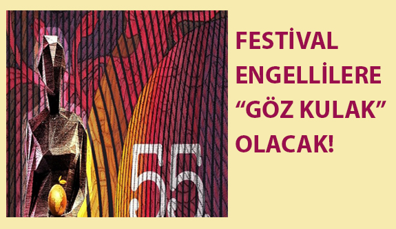 Festival Engellilere “Göz Kulak” Olacak!