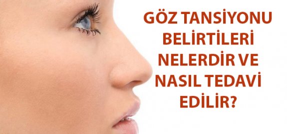 Göz Tansiyonu Belirtileri Nelerdir ve Nasıl Tedavi Edilir?