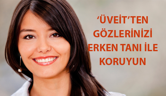 Üveitten Gözlerinizi Erken Tanı ile Koruyun!