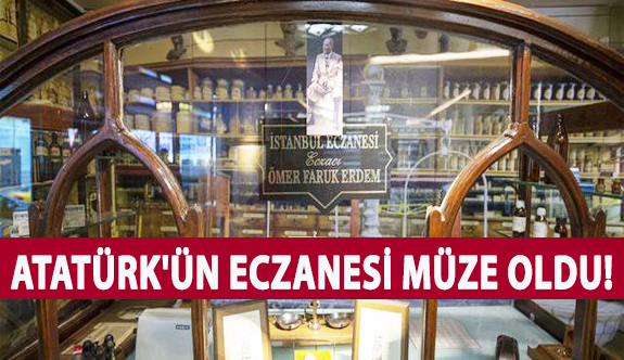 Atatürk'ün Eczanesi Müze Oldu!