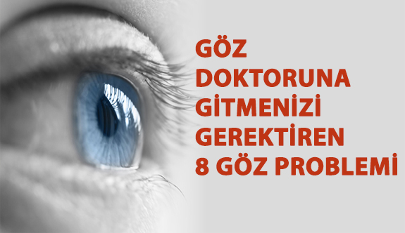 Göz Doktoruna Gitmenizi Gerektiren 8 Göz Problemi!