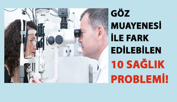 Göz Muayenesi ile Fark Edilebilen 10 Sağlık Problemi!