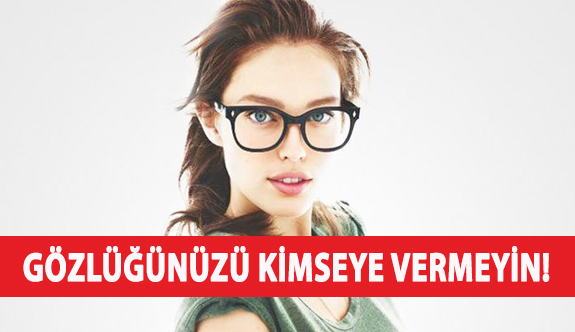 Gözlüğünüzü Kimseye Vermeyin!