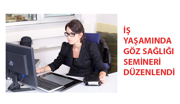 İş Yaşamında Göz Sağlığı Semineri Düzenlendi