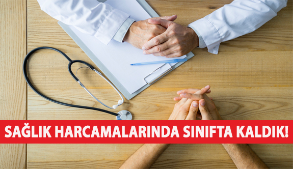 Sağlık Harcamalarında Sınıfta Kaldık!