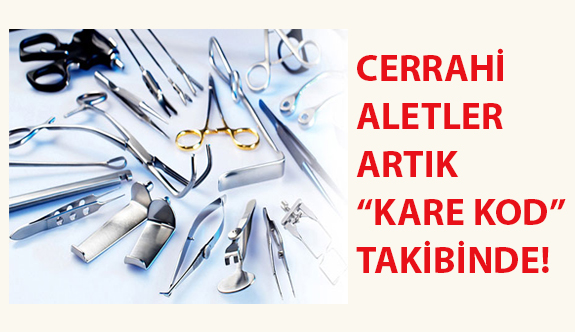 Cerrahi Aletler Artık “Kare Kod” Takibinde!