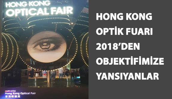 Hong Kong Optik Fuarı 2018’den Objektifimize Yansıyanlar