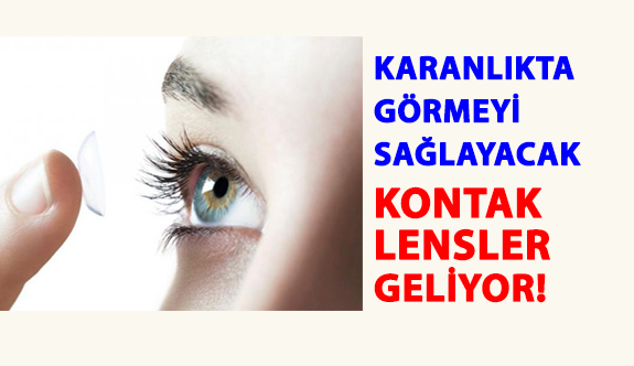 Karanlıkta Görmeyi Sağlayacak Kontak Lensler Geliyor!