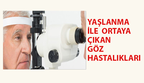 Yaşlanma İle Birlikte Ortaya Çıkan Göz Hastalıkları