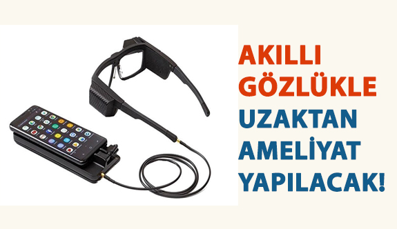 Akıllı Gözlük İle Uzaktan Ameliyat Yapılacak!