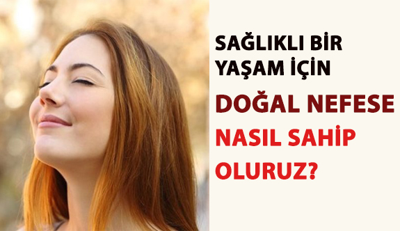 Doğal Bir Nefese Nasıl Sahip Oluruz?