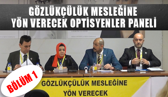 Geleceğe Yön Verecek Optisyenler Panelinde Neler Konuşuldu?