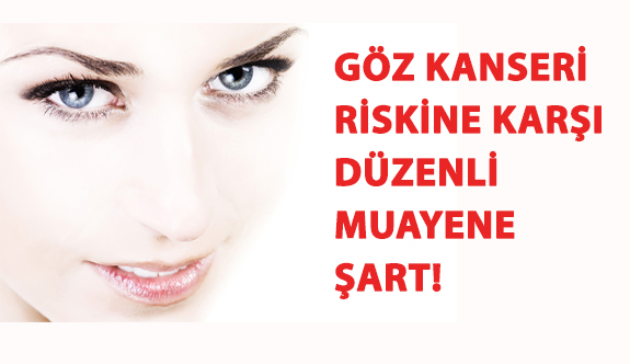 Göz Kanseri Riskine Karşı Düzenli Muayene Şart!