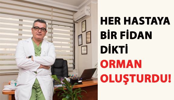 Her Hastaya Bir Fidan Dikti Orman Oluşturdu!