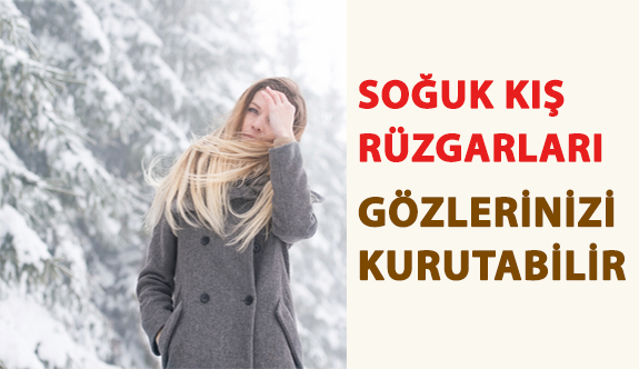 Soğuk Kış Rüzgarları Gözlerinizi Kurutabilir