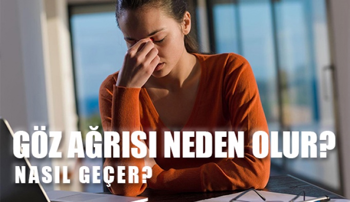 Göz Ağrısı Neden Olur? Nasıl Geçer?