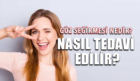 Göz Seğirmesi Nedir? Nasıl Tedavi Edilir?