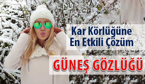 Karlı Günlerde Güneş Gözlüğünüzü Mutlaka Kullanın