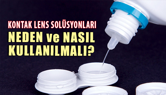 Kontak Lens Solüsyonları Neden ve Nasıl Kullanılmalı?