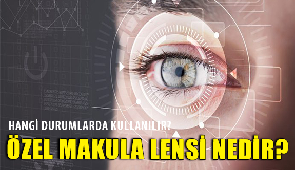 Özel Makula Lensi Nedir?