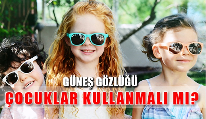 Çocuklar Güneş Gözlüğü Kullanmalı mı?