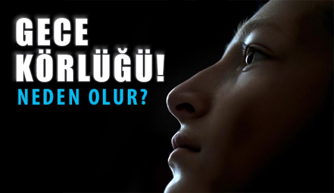 Gece Körlüğü Nedir? Sebepleri Nelerdir?