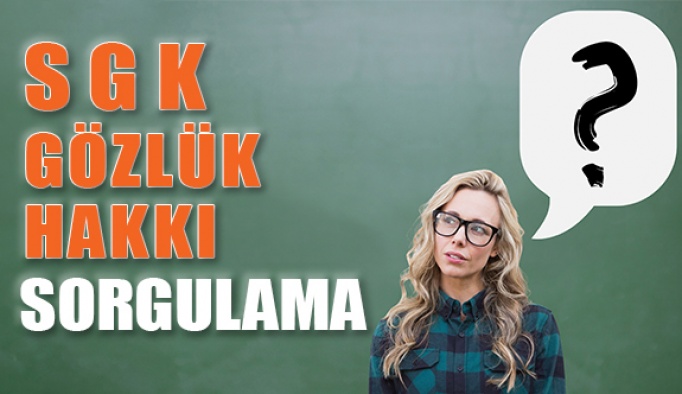 SGK Gözlük Yenileme Hakkı Nasıl Sorgulanır?