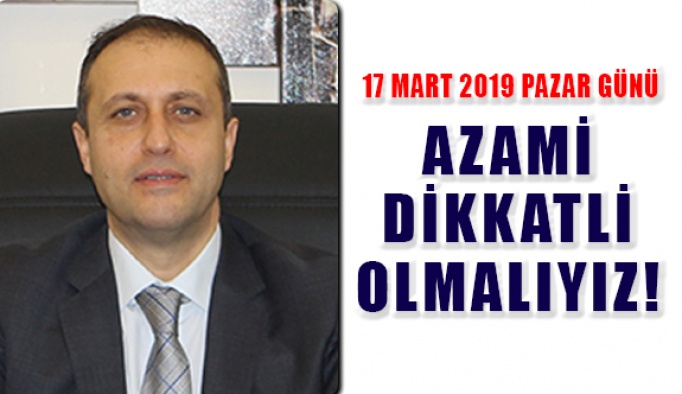 Azami Dikkatli Olmamız  Gereken Günler Yaklaşıyor…